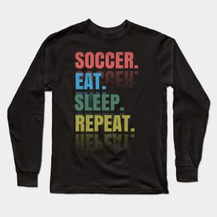 Soccer Eat Sleep Repeat Long Sleeve T-Shirt